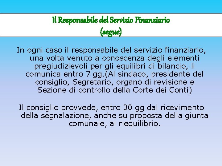 Il Responsabile del Servizio Finanziario (segue) In ogni caso il responsabile del servizio finanziario,