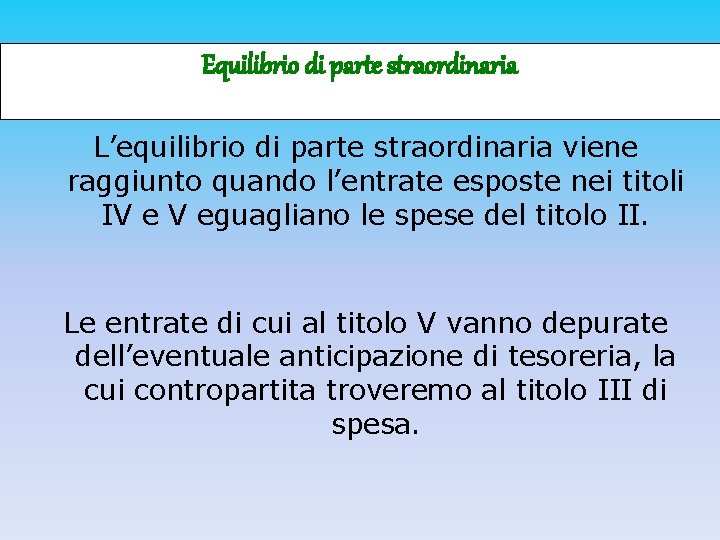 Equilibrio di parte straordinaria L’equilibrio di parte straordinaria viene raggiunto quando l’entrate esposte nei