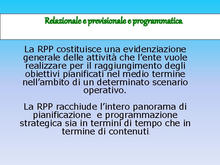 Relazionale e previsionale e programmatica Segue La RPP costituisce una evidenziazione generale delle attività