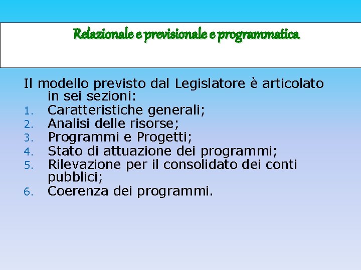 Relazionale e previsionale e programmatica Il modello previsto dal Legislatore è articolato in sei