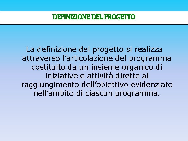 DEFINIZIONE DEL PROGETTO La definizione del progetto si realizza attraverso l’articolazione del programma costituito