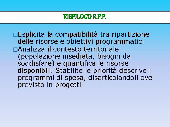RIEPILOGO R. P. P. �Esplicita la compatibilità tra ripartizione delle risorse e obiettivi programmatici