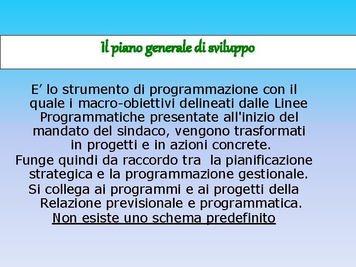 Il piano generale di sviluppo E’ lo strumento di programmazione con il quale i