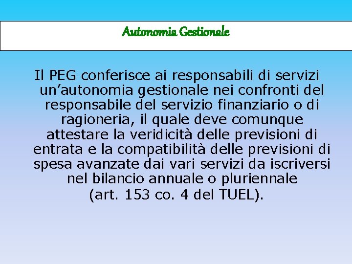 Autonomia Gestionale Il PEG conferisce ai responsabili di servizi un’autonomia gestionale nei confronti del