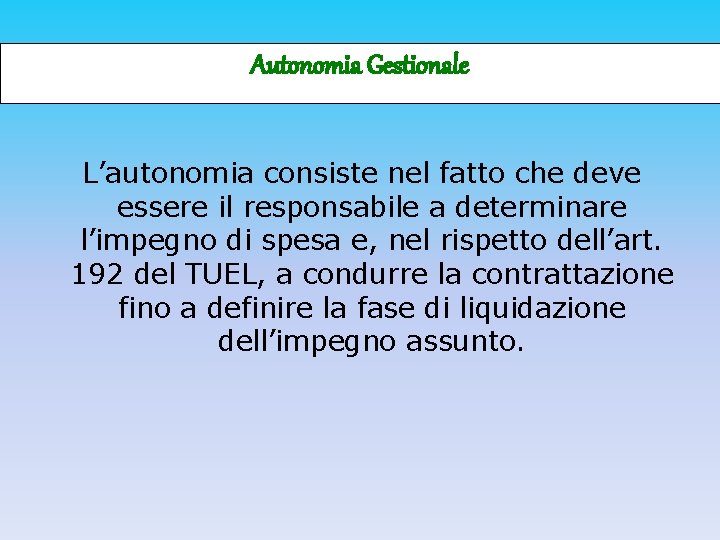 Autonomia Gestionale L’autonomia consiste nel fatto che deve essere il responsabile a determinare l’impegno