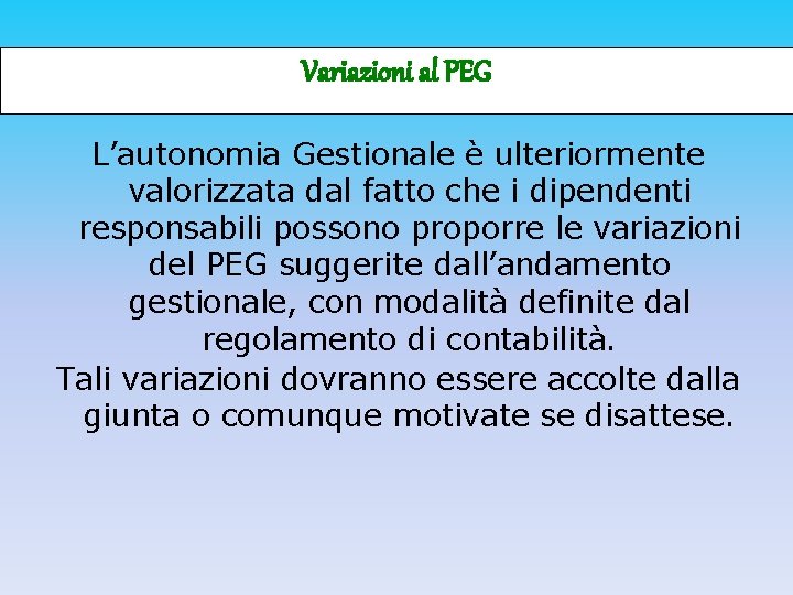 Variazioni al PEG L’autonomia Gestionale è ulteriormente valorizzata dal fatto che i dipendenti responsabili