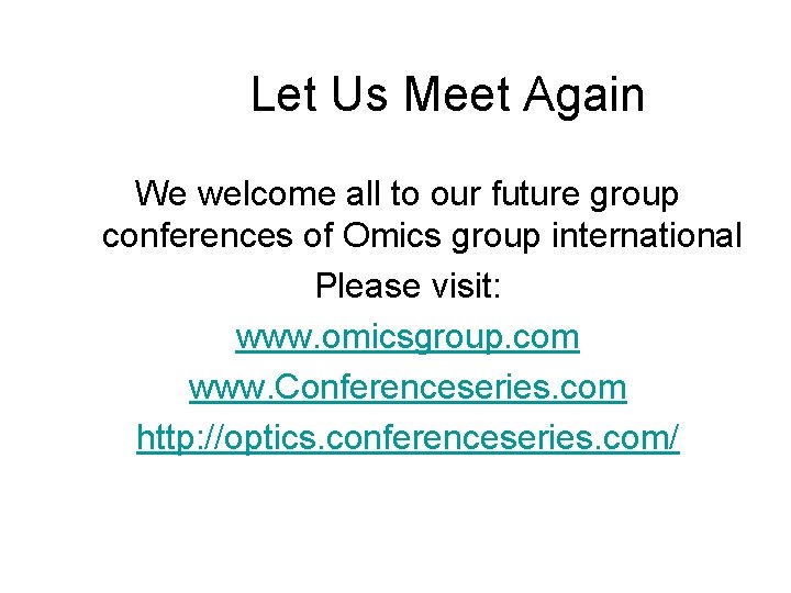 Let Us Meet Again We welcome all to our future group conferences of Omics