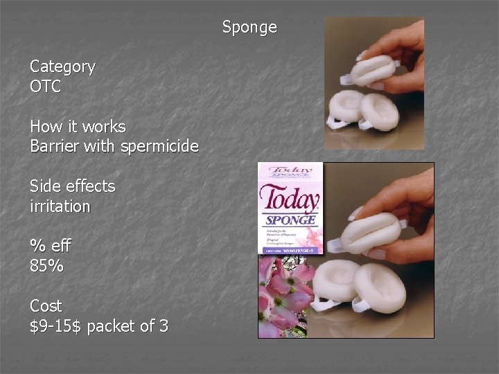 Sponge Category OTC How it works Barrier with spermicide Side effects irritation % eff
