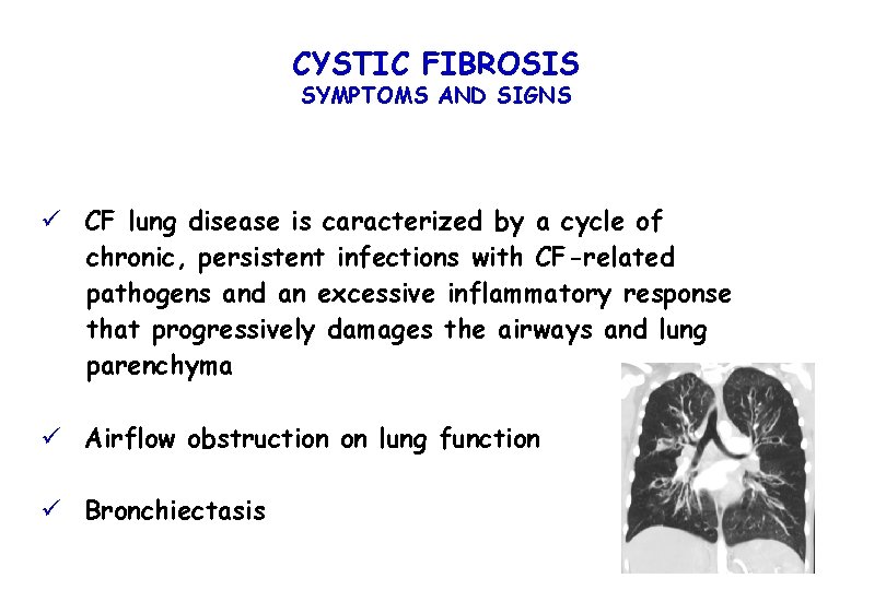 CYSTIC FIBROSIS SYMPTOMS AND SIGNS ü CF lung disease is caracterized by a cycle