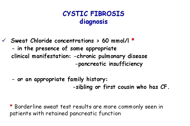 CYSTIC FIBROSIS diagnosis ü Sweat Chloride concentrations > 60 mmol/l * - in the