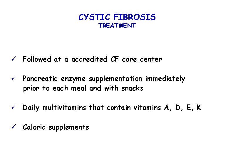 CYSTIC FIBROSIS TREATMENT ü Followed at a accredited CF care center ü Pancreatic enzyme