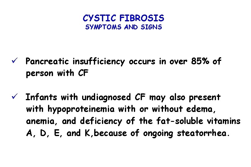 CYSTIC FIBROSIS SYMPTOMS AND SIGNS ü Pancreatic insufficiency occurs in over 85% of person