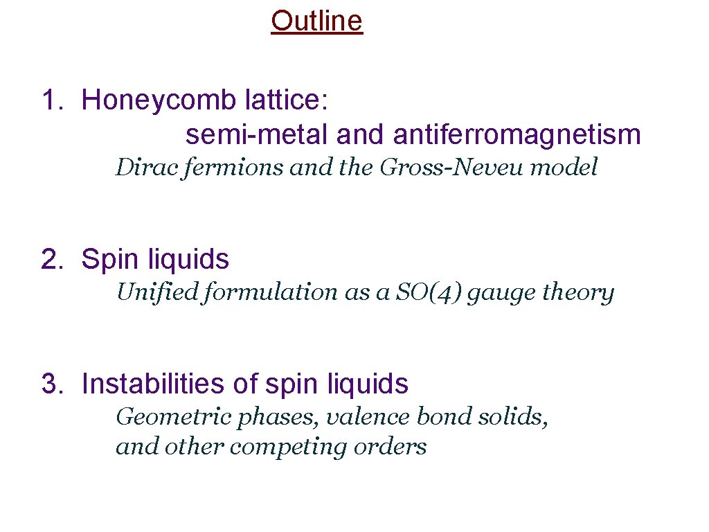 Outline 1. Honeycomb lattice: semi-metal and antiferromagnetism Dirac fermions and the Gross-Neveu model 2.