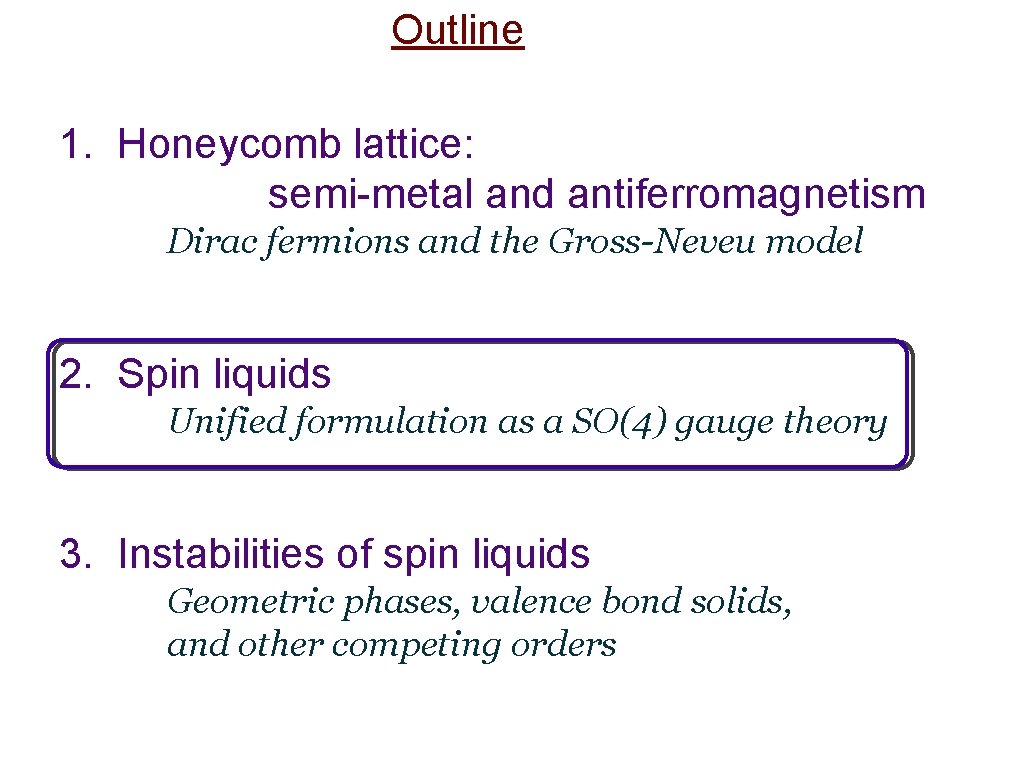 Outline 1. Honeycomb lattice: semi-metal and antiferromagnetism Dirac fermions and the Gross-Neveu model 2.