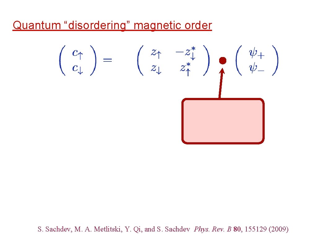 Quantum “disordering” magnetic order S. Sachdev, M. A. Metlitski, Y. Qi, and S. Sachdev