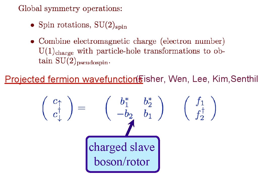 (Fisher, Wen, Lee, Kim, Senthil Projected fermion wavefunctions charged slave boson/rotor 