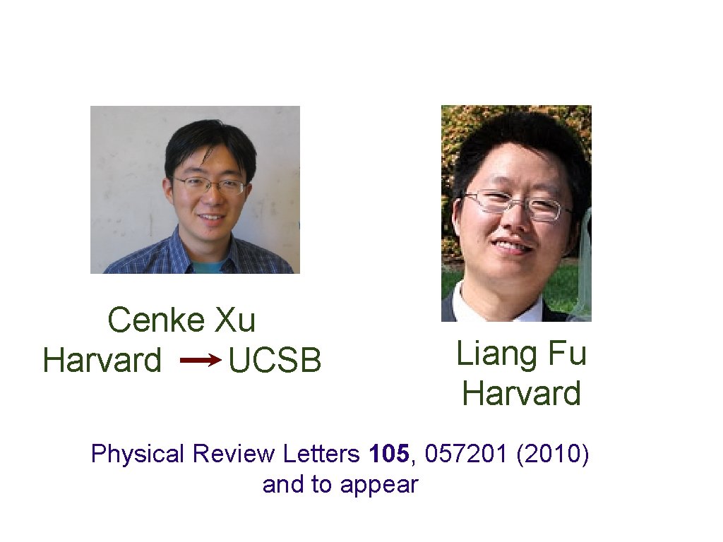 Cenke Xu Harvard UCSB Liang Fu Harvard Physical Review Letters 105, 057201 (2010) and