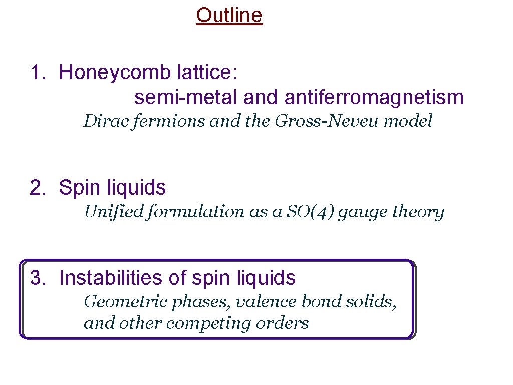 Outline 1. Honeycomb lattice: semi-metal and antiferromagnetism Dirac fermions and the Gross-Neveu model 2.