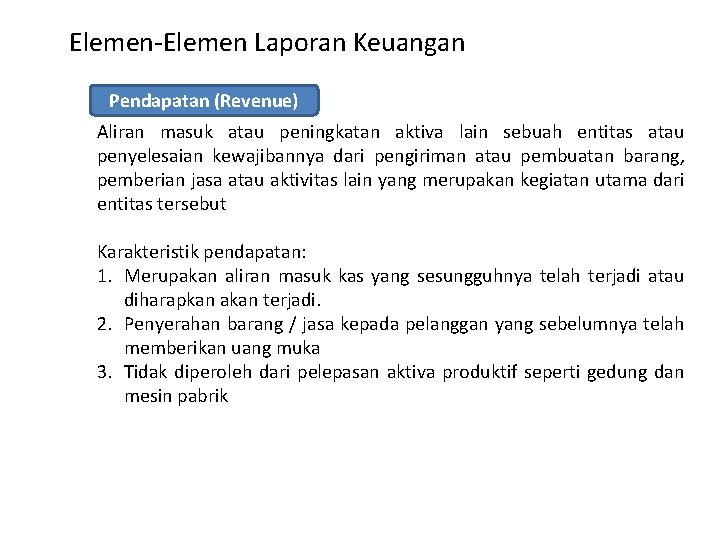 Elemen-Elemen Laporan Keuangan Pendapatan (Revenue) Aliran masuk atau peningkatan aktiva lain sebuah entitas atau