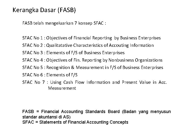 Kerangka Dasar (FASB) FASB telah mengeluarkan 7 konsep SFAC : SFAC No 1 :