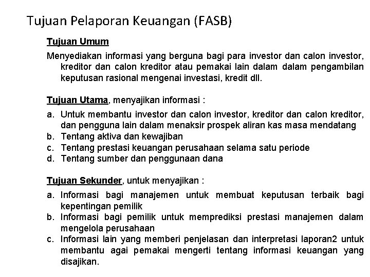 Tujuan Pelaporan Keuangan (FASB) Tujuan Umum Menyediakan informasi yang berguna bagi para investor dan