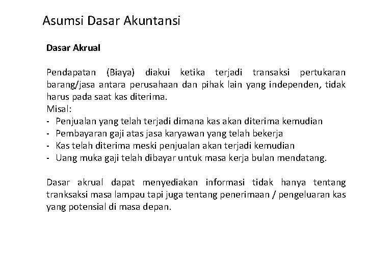 Asumsi Dasar Akuntansi Dasar Akrual Pendapatan (Biaya) diakui ketika terjadi transaksi pertukaran barang/jasa antara