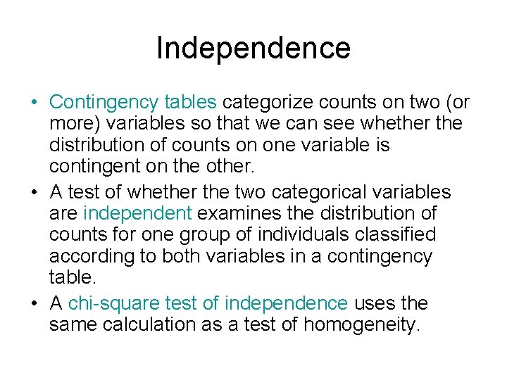 Independence • Contingency tables categorize counts on two (or more) variables so that we