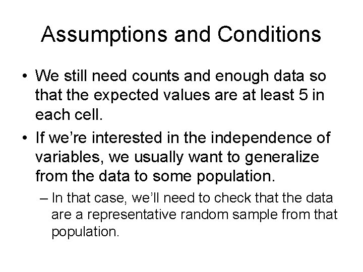Assumptions and Conditions • We still need counts and enough data so that the