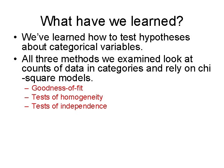 What have we learned? • We’ve learned how to test hypotheses about categorical variables.