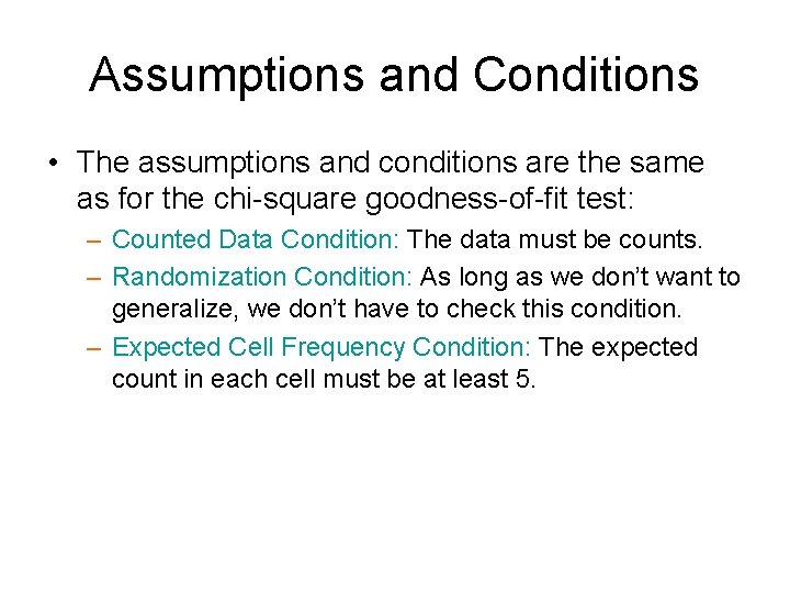 Assumptions and Conditions • The assumptions and conditions are the same as for the