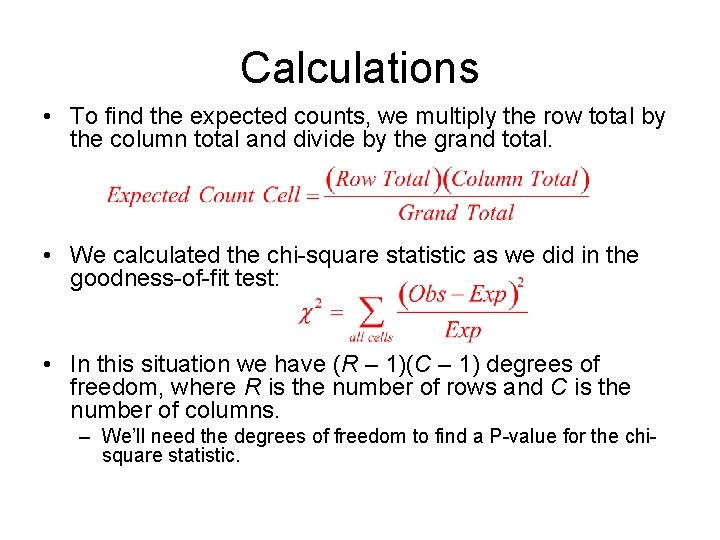 Calculations • To find the expected counts, we multiply the row total by the
