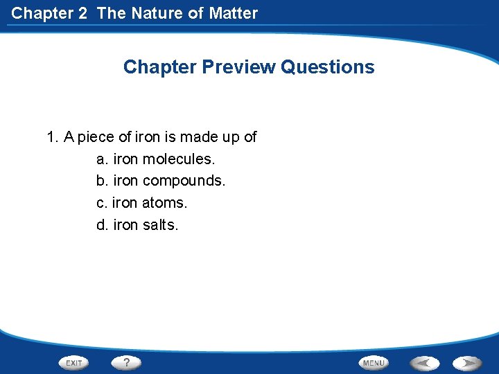 Chapter 2 The Nature of Matter Chapter Preview Questions 1. A piece of iron