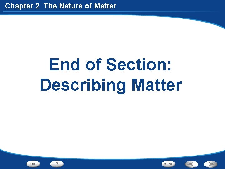 Chapter 2 The Nature of Matter End of Section: Describing Matter 