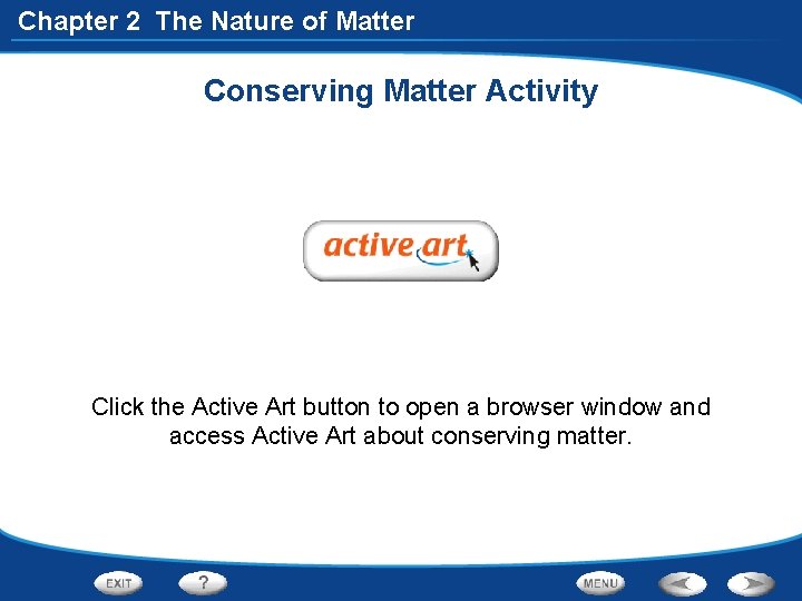 Chapter 2 The Nature of Matter Conserving Matter Activity Click the Active Art button