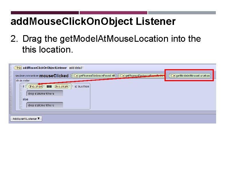 add. Mouse. Click. On. Object Listener 2. Drag the get. Model. At. Mouse. Location