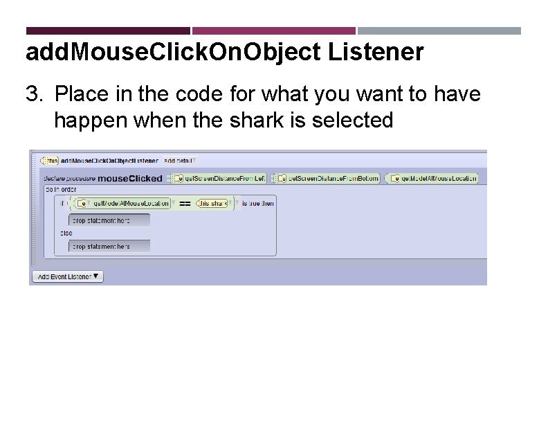 add. Mouse. Click. On. Object Listener 3. Place in the code for what you