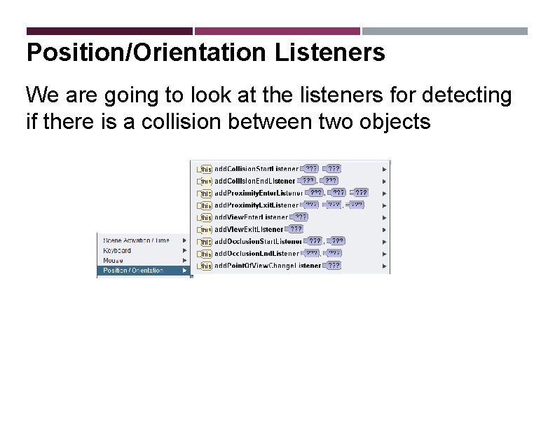 Position/Orientation Listeners We are going to look at the listeners for detecting if there
