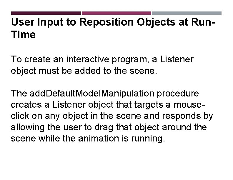 User Input to Reposition Objects at Run. Time To create an interactive program, a