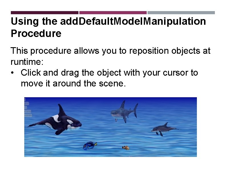 Using the add. Default. Model. Manipulation Procedure This procedure allows you to reposition objects