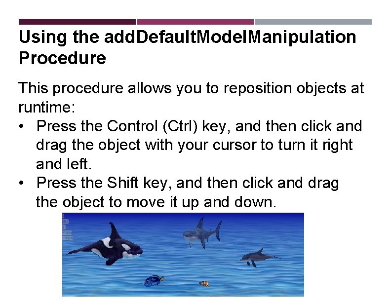 Using the add. Default. Model. Manipulation Procedure This procedure allows you to reposition objects