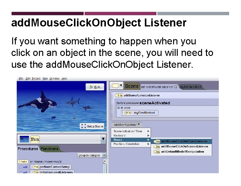 add. Mouse. Click. On. Object Listener If you want something to happen when you