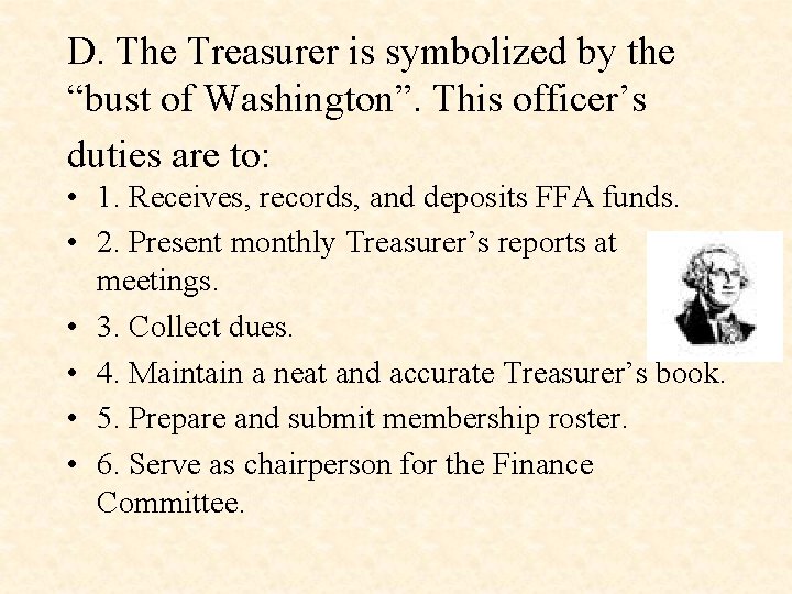 D. The Treasurer is symbolized by the “bust of Washington”. This officer’s duties are