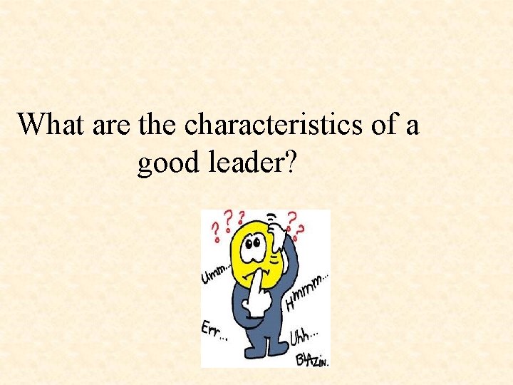 What are the characteristics of a good leader? 