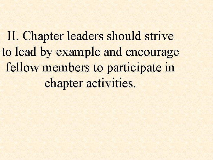 II. Chapter leaders should strive to lead by example and encourage fellow members to