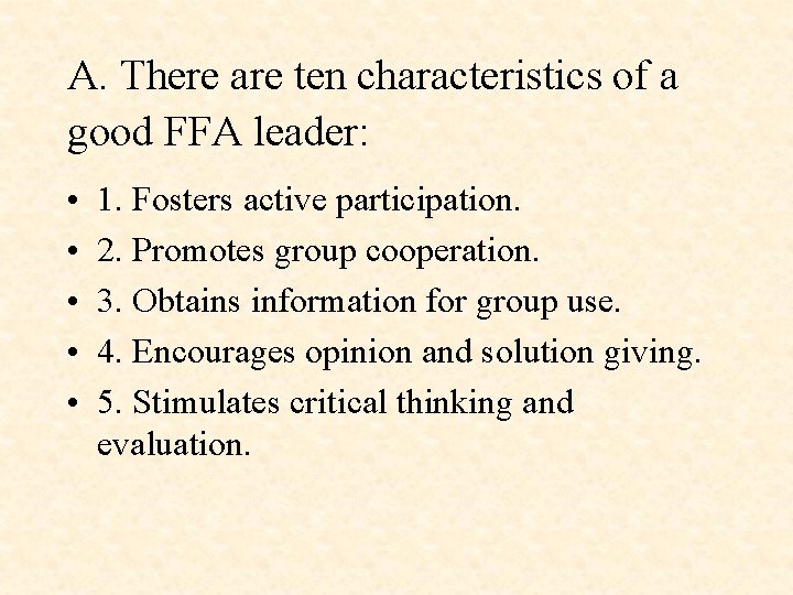 A. There are ten characteristics of a good FFA leader: • • • 1.