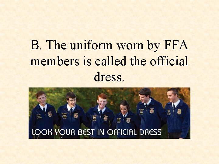 B. The uniform worn by FFA members is called the official dress. 