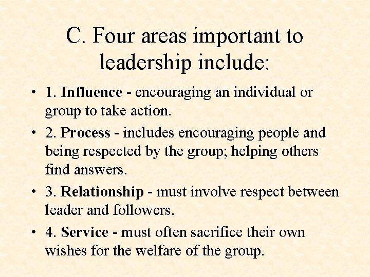 C. Four areas important to leadership include: • 1. Influence - encouraging an individual