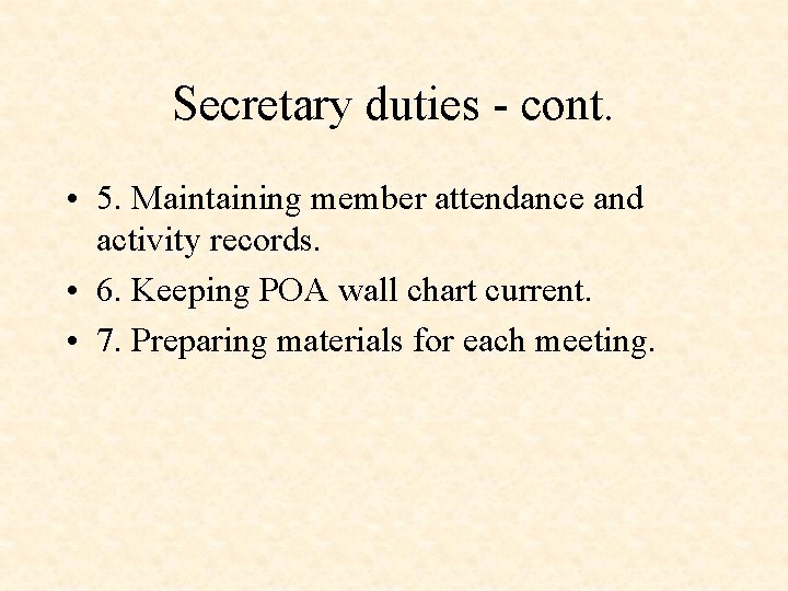 Secretary duties - cont. • 5. Maintaining member attendance and activity records. • 6.