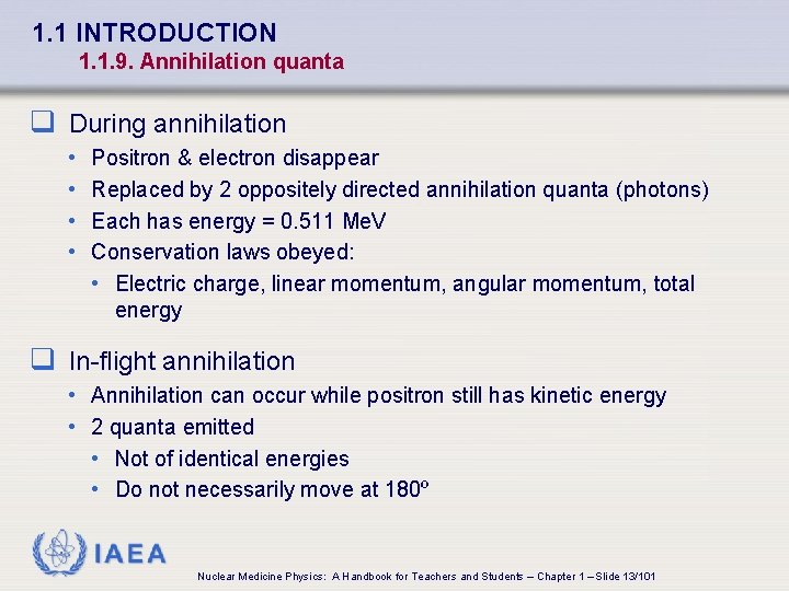 1. 1 INTRODUCTION 1. 1. 9. Annihilation quanta q During annihilation • • Positron