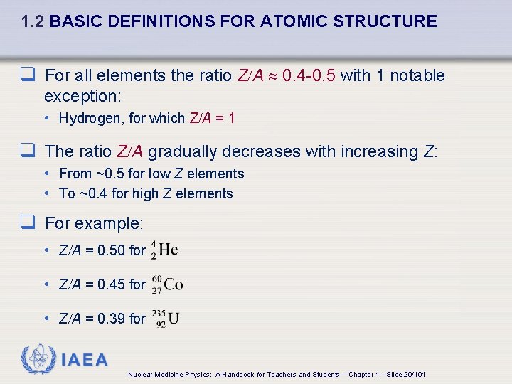 1. 2 BASIC DEFINITIONS FOR ATOMIC STRUCTURE q For all elements the ratio Z/A